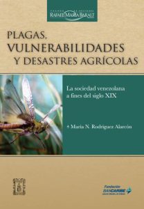 Plagas, Vulnerabilidades y Desastres Agrícolas: La sociedad venezolana a fines del siglo XIX